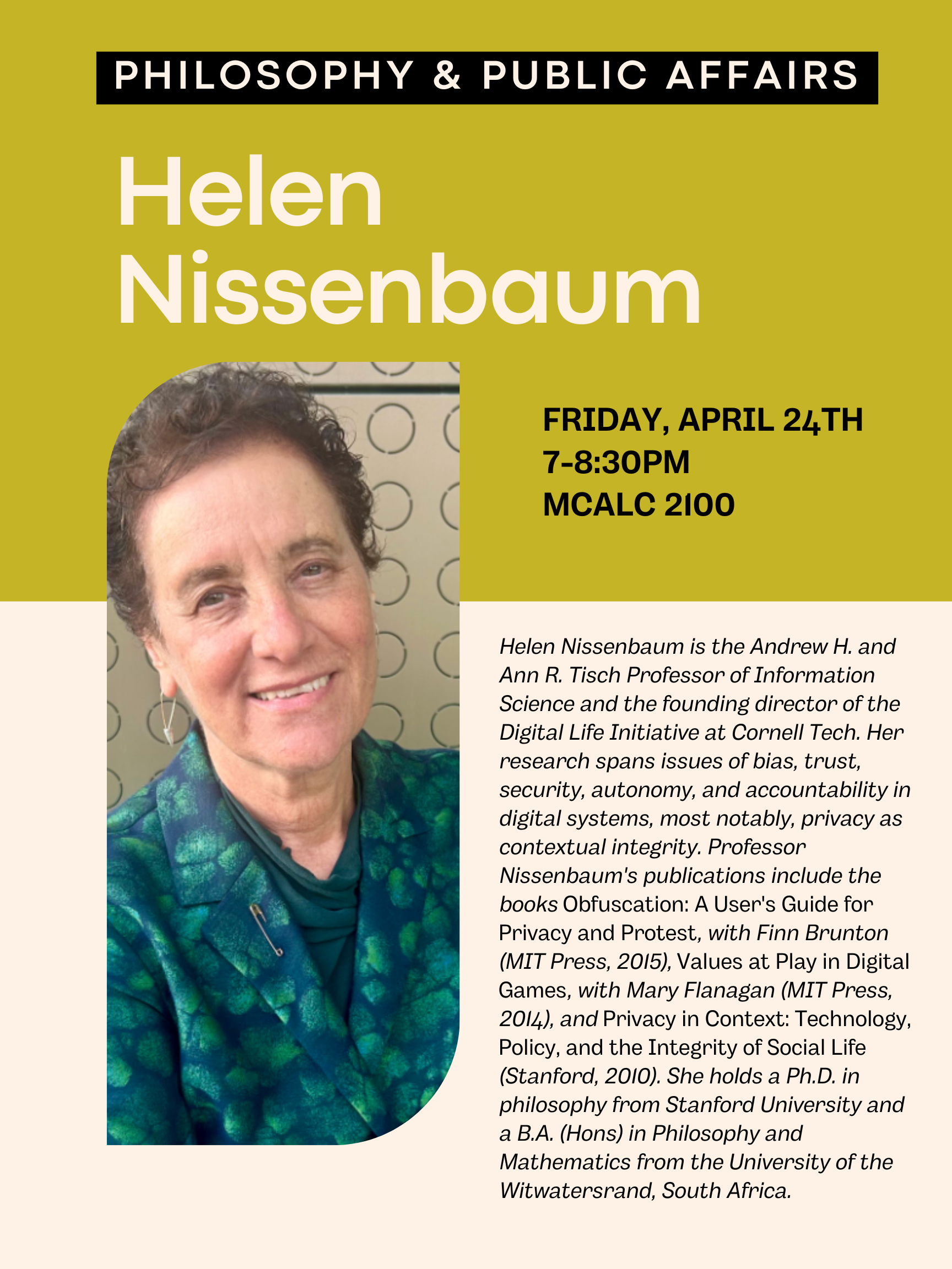Helen Nissenbaum is the Andrew H. and Ann R. Tisch Professor of Information Science and the founding director of the Digital Life Initiative at Cornell Tech. Her research spans issues of bias, trust, security, autonomy, and accountability in digital systems, most notably, privacy as contextual integrity. Professor Nissenbaum’s publications include the books Obfuscation: A User's Guide for Privacy